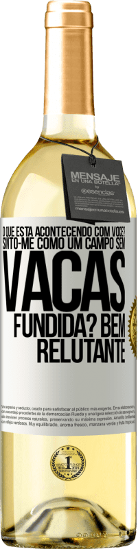 29,95 € Envio grátis | Vinho branco Edição WHITE O que está acontecendo com você? Sinto-me como um campo sem vacas. Fundida? Bem relutante Etiqueta Branca. Etiqueta personalizável Vinho jovem Colheita 2023 Verdejo