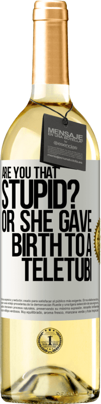 29,95 € Free Shipping | White Wine WHITE Edition Are you that stupid? Or she gave birth to a teletubi White Label. Customizable label Young wine Harvest 2023 Verdejo