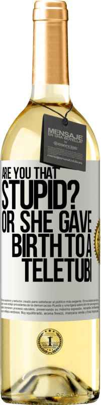 29,95 € Free Shipping | White Wine WHITE Edition Are you that stupid? Or she gave birth to a teletubi White Label. Customizable label Young wine Harvest 2025 Verdejo