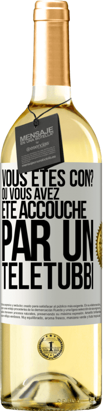 29,95 € Envoi gratuit | Vin blanc Édition WHITE Vous êtes con? Ou vous avez été accouché par un Télétubbi Étiquette Blanche. Étiquette personnalisable Vin jeune Récolte 2023 Verdejo