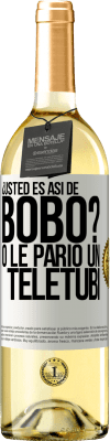 29,95 € Envío gratis | Vino Blanco Edición WHITE ¿Usted es así de bobo? O le parió un teletubi Etiqueta Blanca. Etiqueta personalizable Vino joven Cosecha 2023 Verdejo