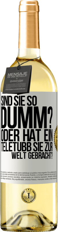 29,95 € Kostenloser Versand | Weißwein WHITE Ausgabe Sind Sie so dumm? Oder hat ein Teletubb Sie zur Welt gebracht? Weißes Etikett. Anpassbares Etikett Junger Wein Ernte 2023 Verdejo