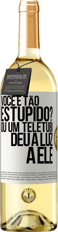 29,95 € Envio grátis | Vinho branco Edição WHITE Você é tão estúpido? Ou um teletubi deu à luz a ele Etiqueta Branca. Etiqueta personalizável Vinho jovem Colheita 2024 Verdejo