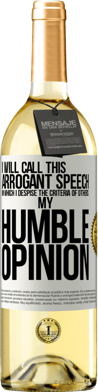 29,95 € Free Shipping | White Wine WHITE Edition I will call this arrogant speech in which I despise the criteria of others: my humble opinion White Label. Customizable label Young wine Harvest 2024 Verdejo