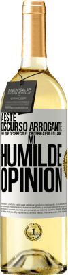 29,95 € Envío gratis | Vino Blanco Edición WHITE A este discurso arrogante en el que desprecio el criterio ajeno lo llamaré: mi humilde opinión Etiqueta Blanca. Etiqueta personalizable Vino joven Cosecha 2025 Verdejo