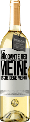 29,95 € Kostenloser Versand | Weißwein WHITE Ausgabe Diese arrogante Rede, in der ich die Kriterien anderer verachte, nenne ich: meine bescheidene Meinung Weißes Etikett. Anpassbares Etikett Junger Wein Ernte 2023 Verdejo