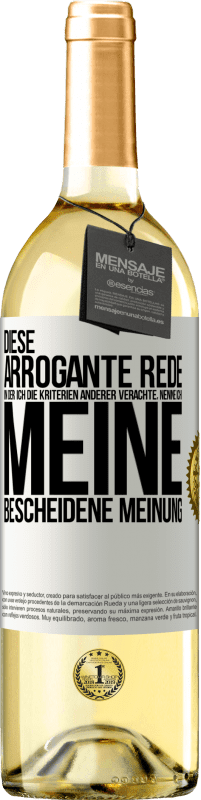 29,95 € Kostenloser Versand | Weißwein WHITE Ausgabe Diese arrogante Rede, in der ich die Kriterien anderer verachte, nenne ich: meine bescheidene Meinung Weißes Etikett. Anpassbares Etikett Junger Wein Ernte 2024 Verdejo