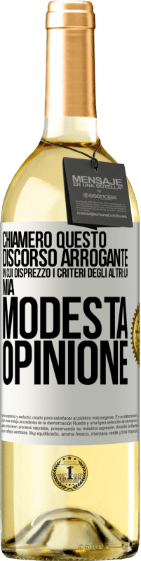 29,95 € Spedizione Gratuita | Vino bianco Edizione WHITE Chiamerò questo discorso arrogante in cui disprezzo i criteri degli altri: la mia modesta opinione Etichetta Bianca. Etichetta personalizzabile Vino giovane Raccogliere 2024 Verdejo