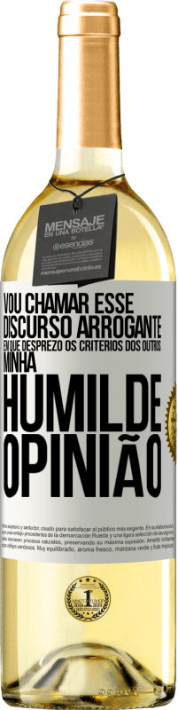 29,95 € Envio grátis | Vinho branco Edição WHITE Vou chamar esse discurso arrogante em que desprezo os critérios dos outros: minha humilde opinião Etiqueta Branca. Etiqueta personalizável Vinho jovem Colheita 2023 Verdejo