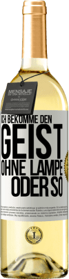 29,95 € Kostenloser Versand | Weißwein WHITE Ausgabe Ich bekomme den Geist ohne Lampe oder so Weißes Etikett. Anpassbares Etikett Junger Wein Ernte 2024 Verdejo