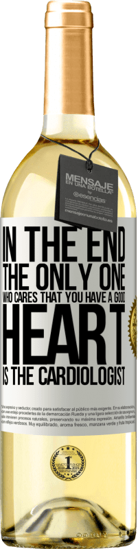 29,95 € Free Shipping | White Wine WHITE Edition In the end, the only one who cares that you have a good heart is the cardiologist White Label. Customizable label Young wine Harvest 2024 Verdejo