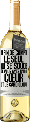 29,95 € Envoi gratuit | Vin blanc Édition WHITE En fin de compte, le seul qui se soucie que vous ayez un bon cœur est le cardiologue Étiquette Blanche. Étiquette personnalisable Vin jeune Récolte 2023 Verdejo