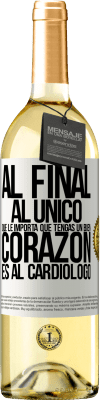 29,95 € Envío gratis | Vino Blanco Edición WHITE Al final, al único que le importa que tengas un buen corazón es al cardiólogo Etiqueta Blanca. Etiqueta personalizable Vino joven Cosecha 2024 Verdejo