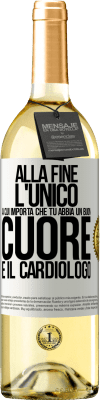 29,95 € Spedizione Gratuita | Vino bianco Edizione WHITE Alla fine, l'unico a cui importa che tu abbia un buon cuore è il cardiologo Etichetta Bianca. Etichetta personalizzabile Vino giovane Raccogliere 2024 Verdejo