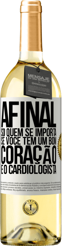 29,95 € Envio grátis | Vinho branco Edição WHITE Afinal, só quem se importa se você tem um bom coração é o cardiologista Etiqueta Branca. Etiqueta personalizável Vinho jovem Colheita 2023 Verdejo