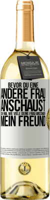29,95 € Kostenloser Versand | Weißwein WHITE Ausgabe Bevor du eine andere Frau anschaust, sieh mal wie viele deine Frau anschauen, mein Freund Weißes Etikett. Anpassbares Etikett Junger Wein Ernte 2024 Verdejo