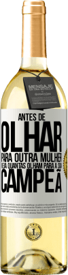 29,95 € Envio grátis | Vinho branco Edição WHITE Antes de olhar para outra mulher veja quantas olham para a sua campeã Etiqueta Branca. Etiqueta personalizável Vinho jovem Colheita 2024 Verdejo