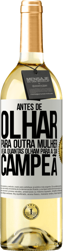 29,95 € Envio grátis | Vinho branco Edição WHITE Antes de olhar para outra mulher veja quantas olham para a sua campeã Etiqueta Branca. Etiqueta personalizável Vinho jovem Colheita 2024 Verdejo