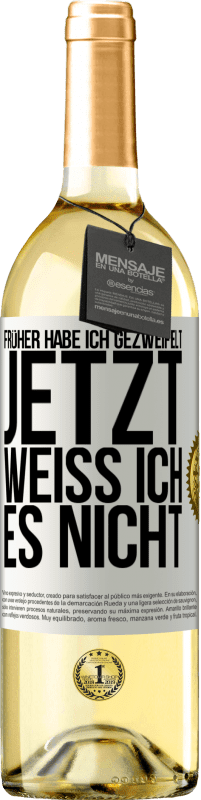 29,95 € Kostenloser Versand | Weißwein WHITE Ausgabe Früher habe ich gezweifelt, jetzt weiß ich es nicht Weißes Etikett. Anpassbares Etikett Junger Wein Ernte 2023 Verdejo