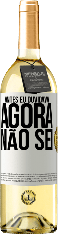 29,95 € Envio grátis | Vinho branco Edição WHITE Antes eu duvidava, agora não sei Etiqueta Branca. Etiqueta personalizável Vinho jovem Colheita 2023 Verdejo