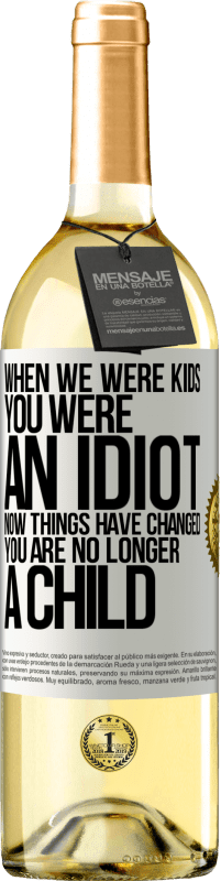 29,95 € Free Shipping | White Wine WHITE Edition When we were kids, you were an idiot. Now things have changed. You are no longer a child White Label. Customizable label Young wine Harvest 2023 Verdejo