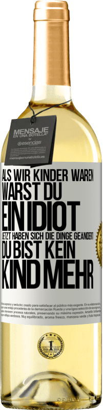 29,95 € Kostenloser Versand | Weißwein WHITE Ausgabe Als wir Kinder waren, warst du ein Idiot. Jetzt haben sich die Dinge geändert. Du bist kein Kind mehr Weißes Etikett. Anpassbares Etikett Junger Wein Ernte 2023 Verdejo