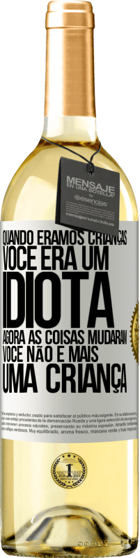 29,95 € Envio grátis | Vinho branco Edição WHITE Quando éramos crianças, você era um idiota. Agora as coisas mudaram. Você não é mais uma criança Etiqueta Branca. Etiqueta personalizável Vinho jovem Colheita 2025 Verdejo