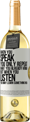 29,95 € Free Shipping | White Wine WHITE Edition When you speak, you only repeat what you already know, but when you listen, you may learn something new White Label. Customizable label Young wine Harvest 2024 Verdejo