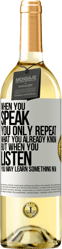 29,95 € Free Shipping | White Wine WHITE Edition When you speak, you only repeat what you already know, but when you listen, you may learn something new White Label. Customizable label Young wine Harvest 2023 Verdejo