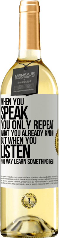 29,95 € Free Shipping | White Wine WHITE Edition When you speak, you only repeat what you already know, but when you listen, you may learn something new White Label. Customizable label Young wine Harvest 2024 Verdejo