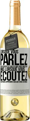 29,95 € Envoi gratuit | Vin blanc Édition WHITE Lorsque vous parlez, vous ne répétez que ce que vous savez déjà, mais lorsque vous écoutez, vous pouvez apprendre quelque Étiquette Blanche. Étiquette personnalisable Vin jeune Récolte 2023 Verdejo