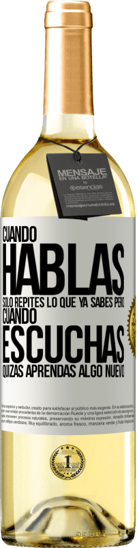 29,95 € Envío gratis | Vino Blanco Edición WHITE Cuando hablas solo repites lo que ya sabes, pero cuando escuchas, quizás aprendas algo nuevo Etiqueta Blanca. Etiqueta personalizable Vino joven Cosecha 2023 Verdejo