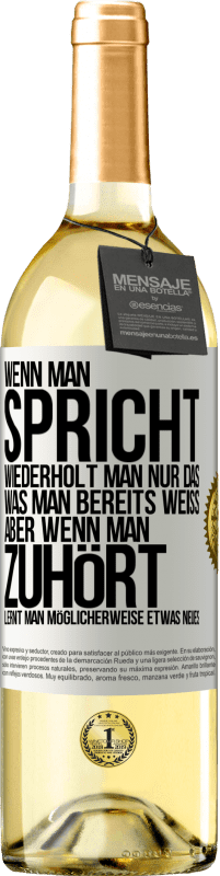 29,95 € Kostenloser Versand | Weißwein WHITE Ausgabe Wenn man spricht, wiederholt man nur das, was man bereits weiß, aber wenn man zuhört, lernt man möglicherweise etwas Neues Weißes Etikett. Anpassbares Etikett Junger Wein Ernte 2025 Verdejo