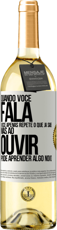 29,95 € Envio grátis | Vinho branco Edição WHITE Quando você fala, você apenas repete o que já sabe, mas ao ouvir, pode aprender algo novo Etiqueta Branca. Etiqueta personalizável Vinho jovem Colheita 2023 Verdejo