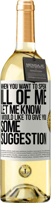 29,95 € Free Shipping | White Wine WHITE Edition When you want to speak ill of me, let me know. I would like to give you some suggestion White Label. Customizable label Young wine Harvest 2023 Verdejo