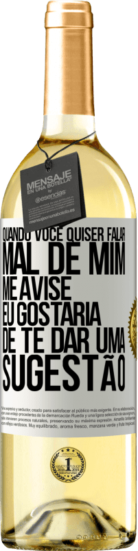 29,95 € Envio grátis | Vinho branco Edição WHITE Quando você quiser falar mal de mim, me avise. Eu gostaria de te dar uma sugestão Etiqueta Branca. Etiqueta personalizável Vinho jovem Colheita 2024 Verdejo