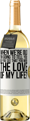 29,95 € 免费送货 | 白葡萄酒 WHITE版 当我们老了，我要告诉你：你看到你是我一生的爱吗？ 白标. 可自定义的标签 青年酒 收成 2025 Verdejo