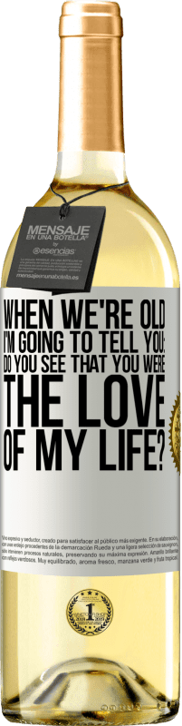 29,95 € Free Shipping | White Wine WHITE Edition When we're old, I'm going to tell you: Do you see that you were the love of my life? White Label. Customizable label Young wine Harvest 2024 Verdejo