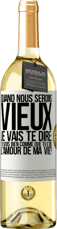 29,95 € Envoi gratuit | Vin blanc Édition WHITE Quand nous serons vieux, je vais te dire: tu vois bien comme que tu étais l'amour de ma vie? Étiquette Blanche. Étiquette personnalisable Vin jeune Récolte 2024 Verdejo