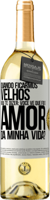 29,95 € Envio grátis | Vinho branco Edição WHITE Quando ficarmos velhos, vou te dizer: você vê que foi o amor da minha vida? Etiqueta Branca. Etiqueta personalizável Vinho jovem Colheita 2025 Verdejo
