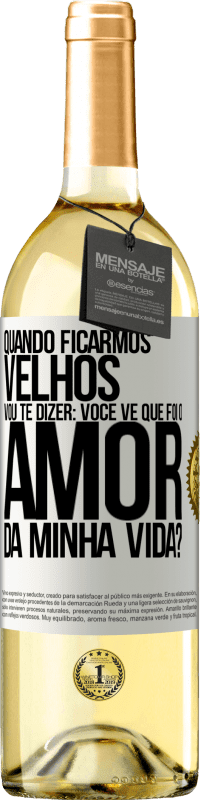 29,95 € Envio grátis | Vinho branco Edição WHITE Quando ficarmos velhos, vou te dizer: você vê que foi o amor da minha vida? Etiqueta Branca. Etiqueta personalizável Vinho jovem Colheita 2023 Verdejo