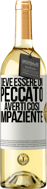 29,95 € Spedizione Gratuita | Vino bianco Edizione WHITE Deve essere un peccato averti così impaziente Etichetta Bianca. Etichetta personalizzabile Vino giovane Raccogliere 2023 Verdejo