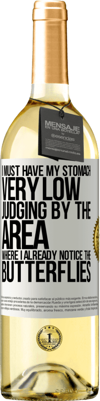 29,95 € Free Shipping | White Wine WHITE Edition I must have my stomach very low judging by the area where I already notice the butterflies White Label. Customizable label Young wine Harvest 2024 Verdejo