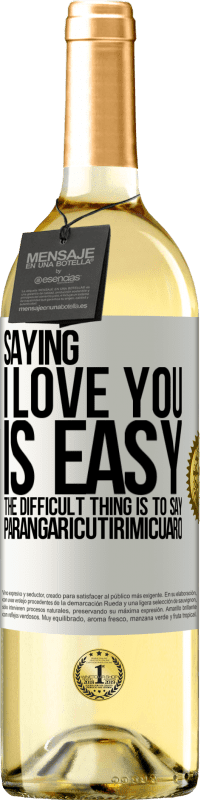 29,95 € Free Shipping | White Wine WHITE Edition Saying I love you is easy. The difficult thing is to say Parangaricutirimicuaro White Label. Customizable label Young wine Harvest 2024 Verdejo