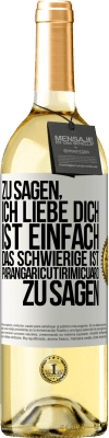 29,95 € Kostenloser Versand | Weißwein WHITE Ausgabe Zu sagen, ich liebe dich ist einfach. Das Schwierige ist, Parangaricutirimicuaro zu sagen Weißes Etikett. Anpassbares Etikett Junger Wein Ernte 2025 Verdejo