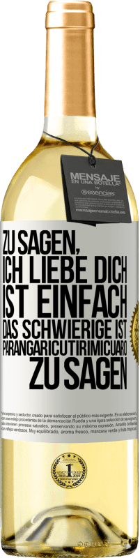 29,95 € Kostenloser Versand | Weißwein WHITE Ausgabe Zu sagen, ich liebe dich ist einfach. Das Schwierige ist, Parangaricutirimicuaro zu sagen Weißes Etikett. Anpassbares Etikett Junger Wein Ernte 2024 Verdejo