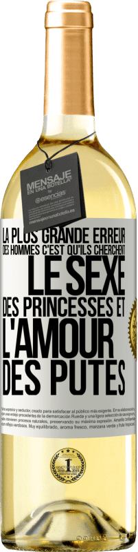 29,95 € Envoi gratuit | Vin blanc Édition WHITE La plus grande erreur des hommes c'est qu'ils cherchent le sexe des princesses et l'amour des putes Étiquette Blanche. Étiquette personnalisable Vin jeune Récolte 2023 Verdejo