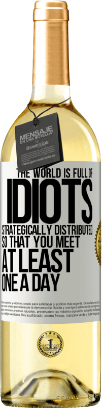 29,95 € Free Shipping | White Wine WHITE Edition The world is full of idiots strategically distributed so that you meet at least one a day White Label. Customizable label Young wine Harvest 2025 Verdejo