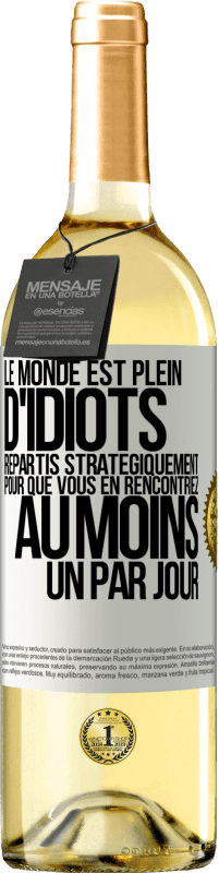 29,95 € Envoi gratuit | Vin blanc Édition WHITE Le monde est plein d'idiots répartis stratégiquement pour que vous en rencontriez au moins un par jour Étiquette Blanche. Étiquette personnalisable Vin jeune Récolte 2024 Verdejo