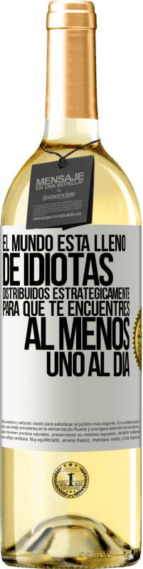 29,95 € Envío gratis | Vino Blanco Edición WHITE El mundo está lleno de idiotas distribuidos estratégicamente para que te encuentres, al menos, uno al día Etiqueta Blanca. Etiqueta personalizable Vino joven Cosecha 2023 Verdejo